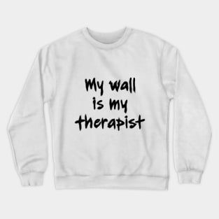 My wall is my therapist light Crewneck Sweatshirt